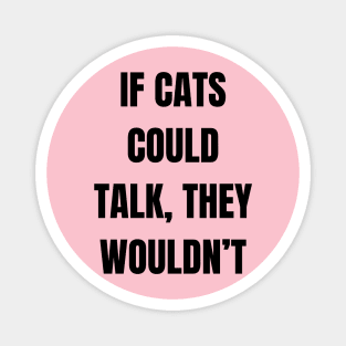 If cats could talk, they wouldn’t Magnet